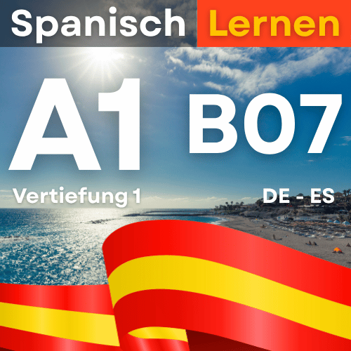 Spanisch A1 B07 Vertiefung und Alltag