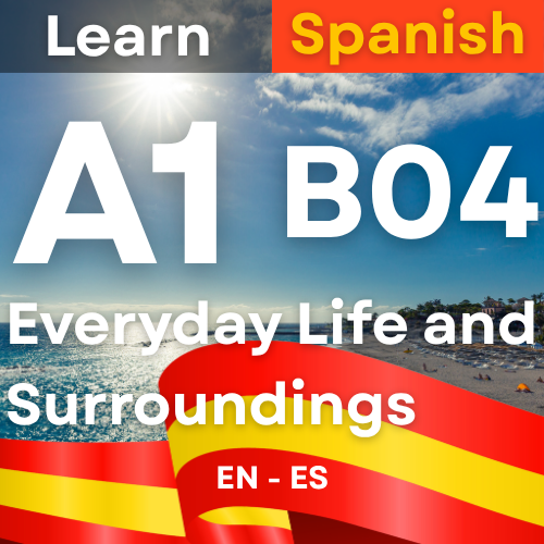Spanish A1 B04 Everyday Life and Surroundings