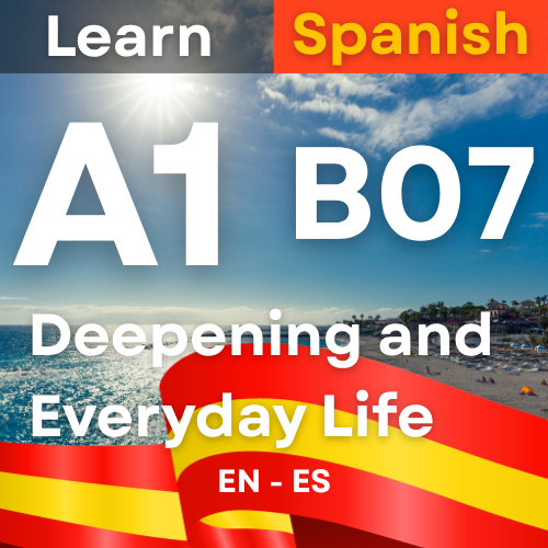 Spanish A1 B07 Deepening and Everyday Life