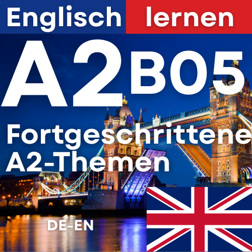 Englisch A2 B05 Fortgeschrittene Themen