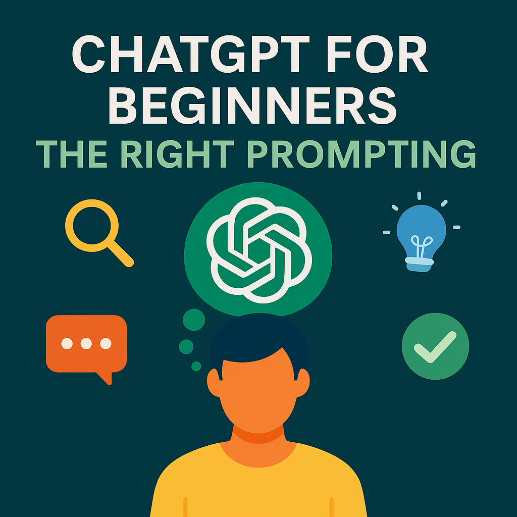 ChatGPT for Beginners - The Right Prompting