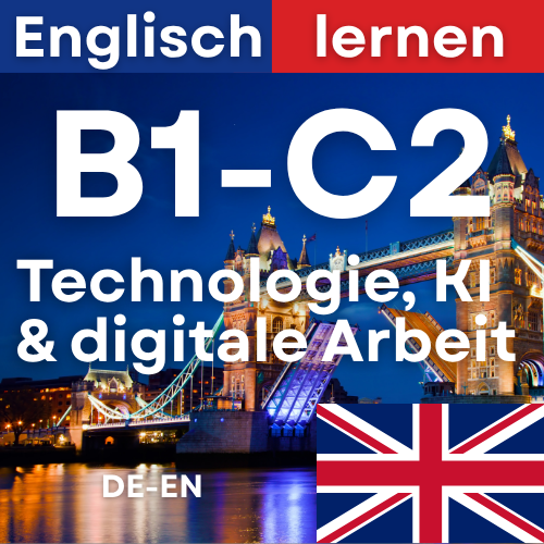 Englisch Tech, KI & Digitale Arbeit (B1,B2,C1,C2)