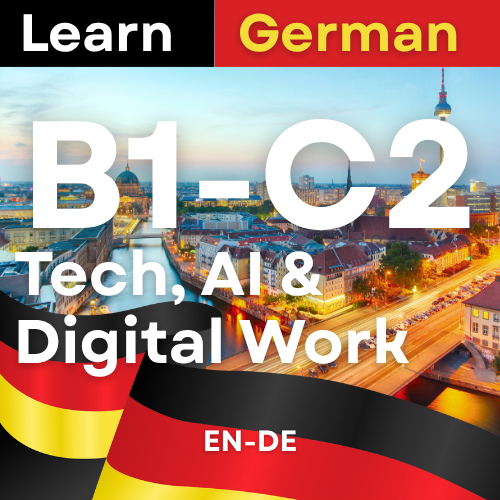 German Tech, AI & Digital Work (B1,B2,C1,C2 )