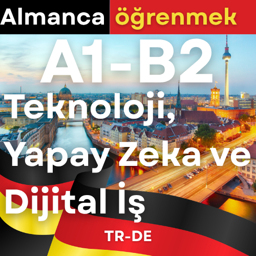 Alman Teknolojisi, Yapay Zeka ve Dijital Çalışma (B1,B2,C1,C2)
