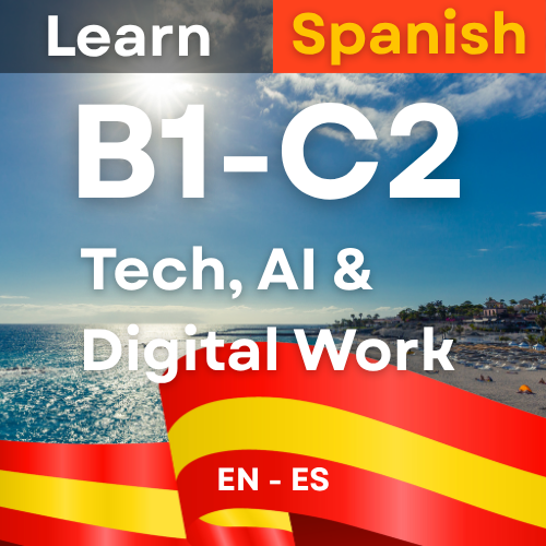 Spanish Tech, AI & Digital Work (B1,B2,C1,C2 )